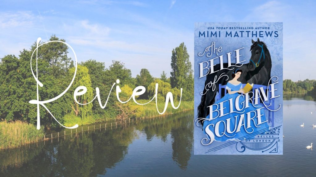 Book Review: “The Belle of Belgrave Square” by Mimi Matthews (Belle’s of London&nbsp;#2)